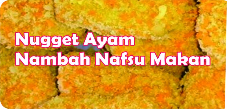 Nugget Ayam Nambah Nafsu Makan Anak